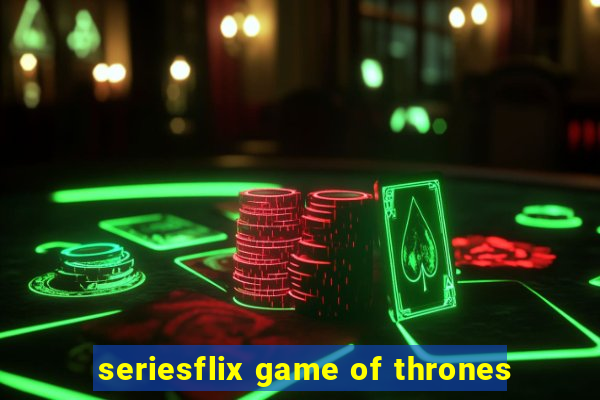 seriesflix game of thrones